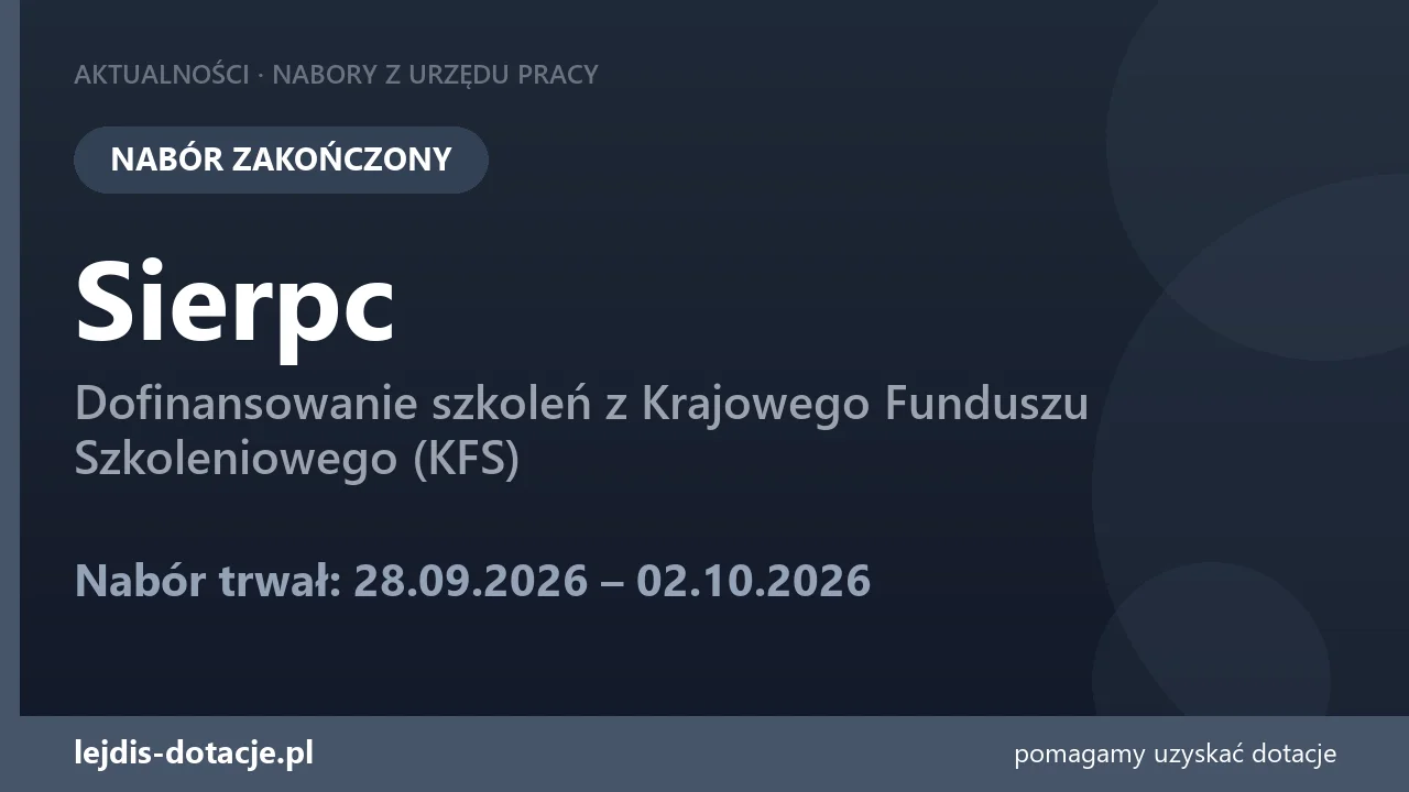 PUP Sierpc zakończył nabór — dofinansowanie szkoleń z Krajowego Funduszu Szkoleniowego (KF (2 października 2026)
