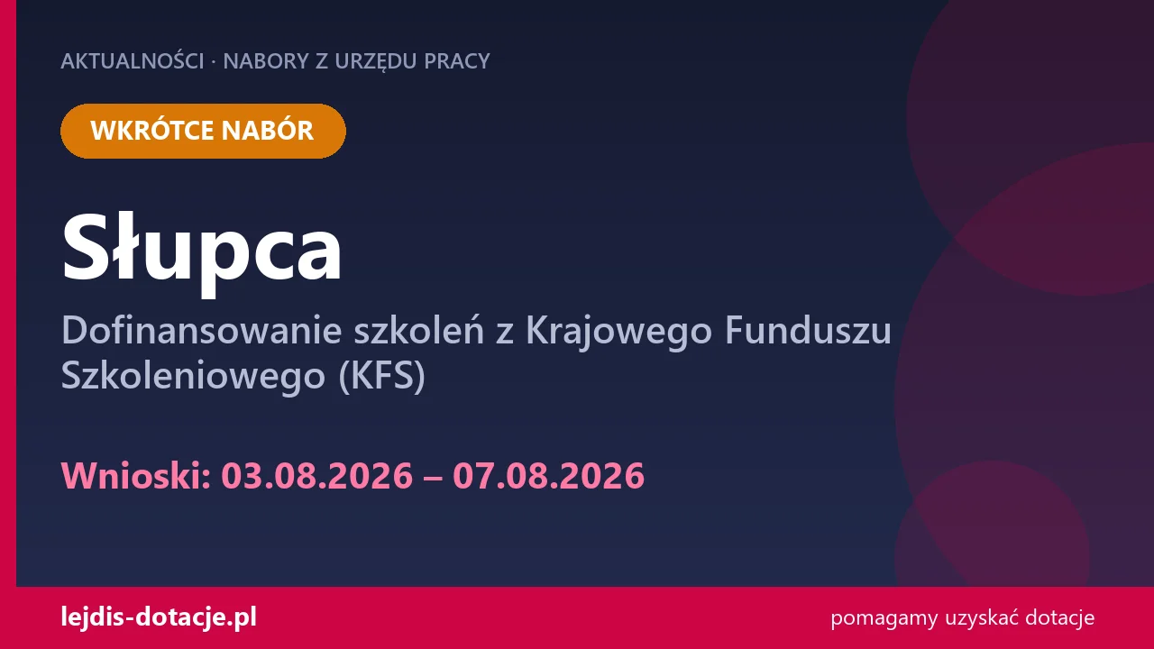 PUP Słupca ogłasza nabór — dofinansowanie szkoleń z Krajowego Funduszu Szkoleniowego (KFS) (3 sierpnia 2026)