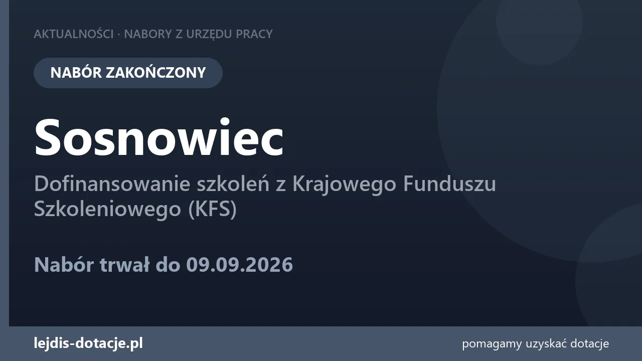 PUP Sosnowiec zakończył nabór — dofinansowanie szkoleń z Krajowego Funduszu Szkoleniowego  (9 września 2026)
