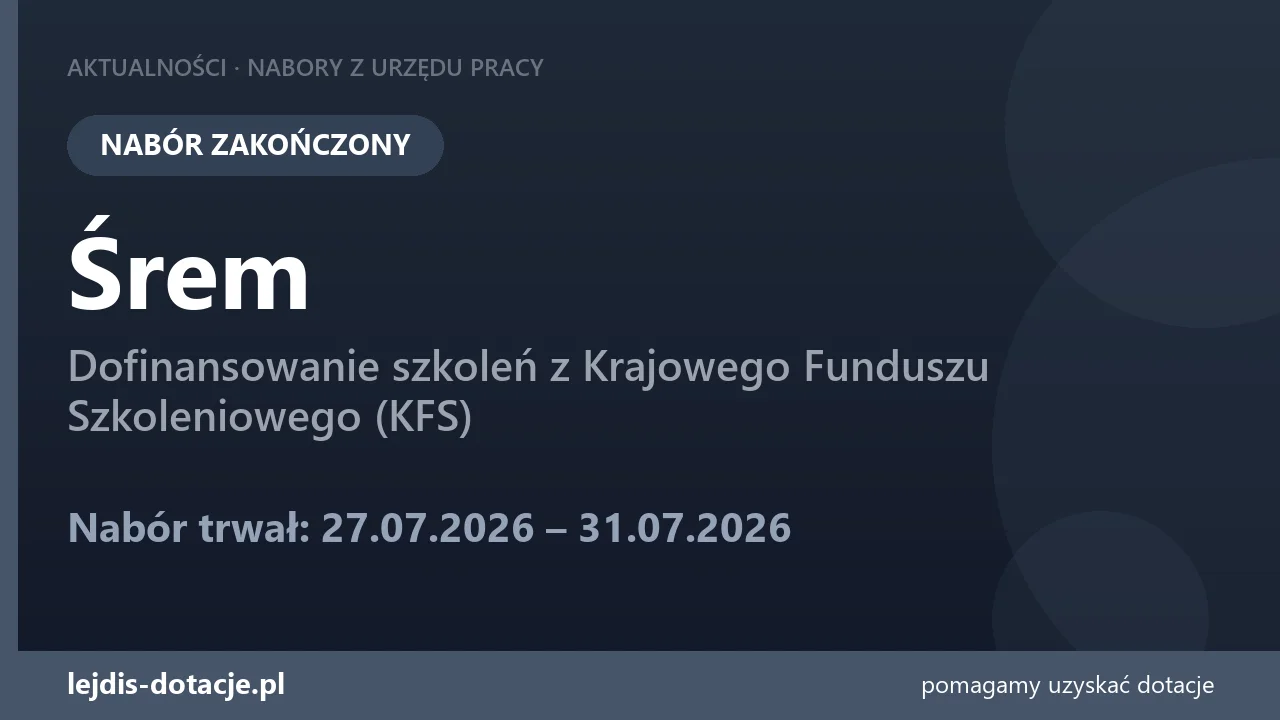 PUP Śrem zakończył nabór — dofinansowanie szkoleń z Krajowego Funduszu Szkoleniowego (KFS) (31 lipca 2026)