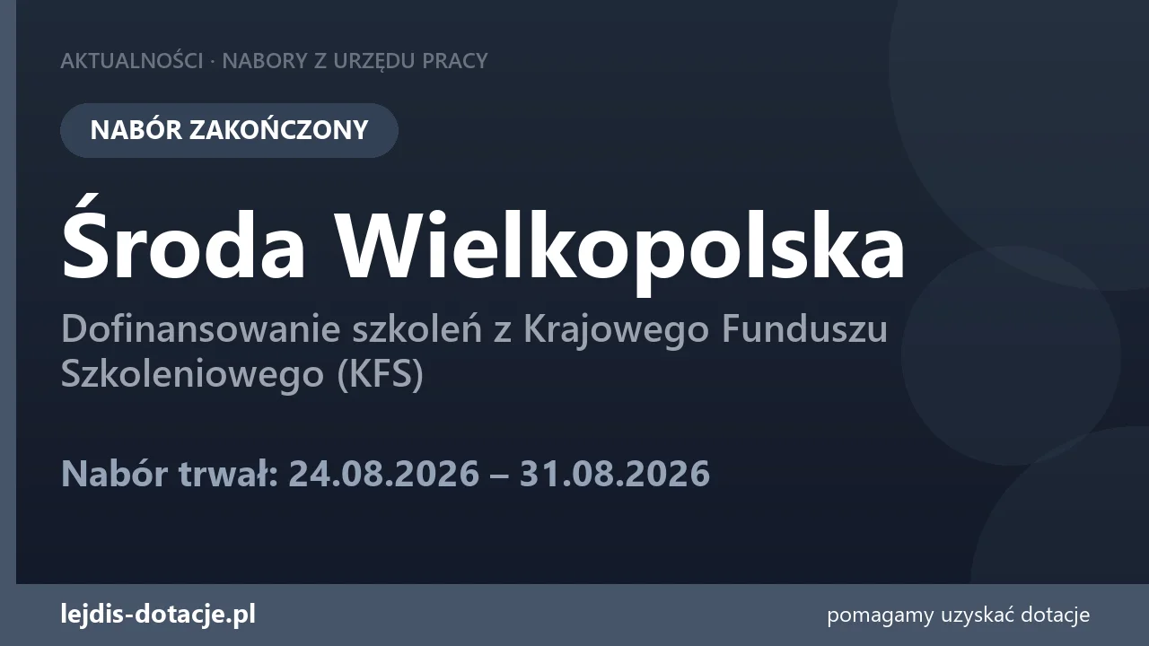 PUP Środa Wielkopolska zakończył nabór — dofinansowanie szkoleń z Krajowego Funduszu Szkol (31 sierpnia 2026)