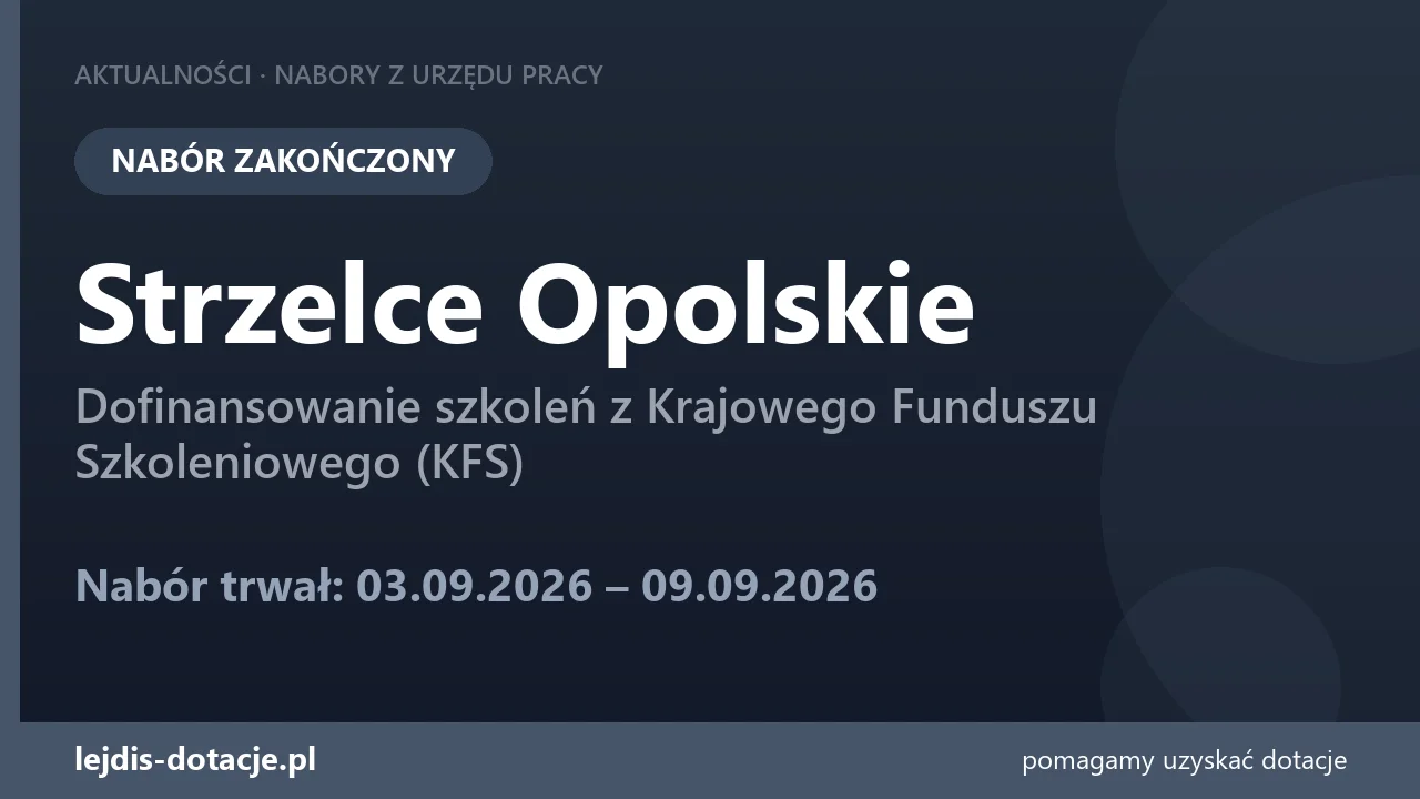 PUP Strzelce Opolskie zakończył nabór — dofinansowanie szkoleń z Krajowego Funduszu Szkole (9 września 2026)