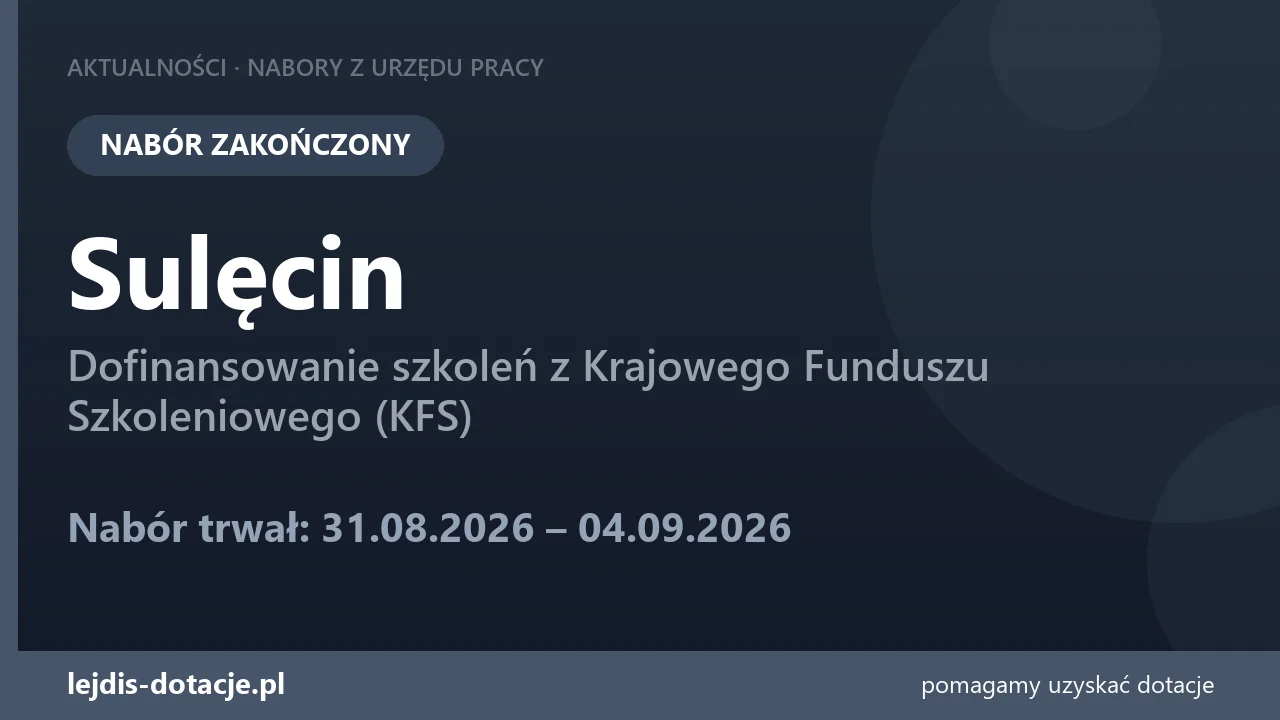 PUP Sulęcin zakończył nabór — dofinansowanie szkoleń z Krajowego Funduszu Szkoleniowego (K (4 września 2026)