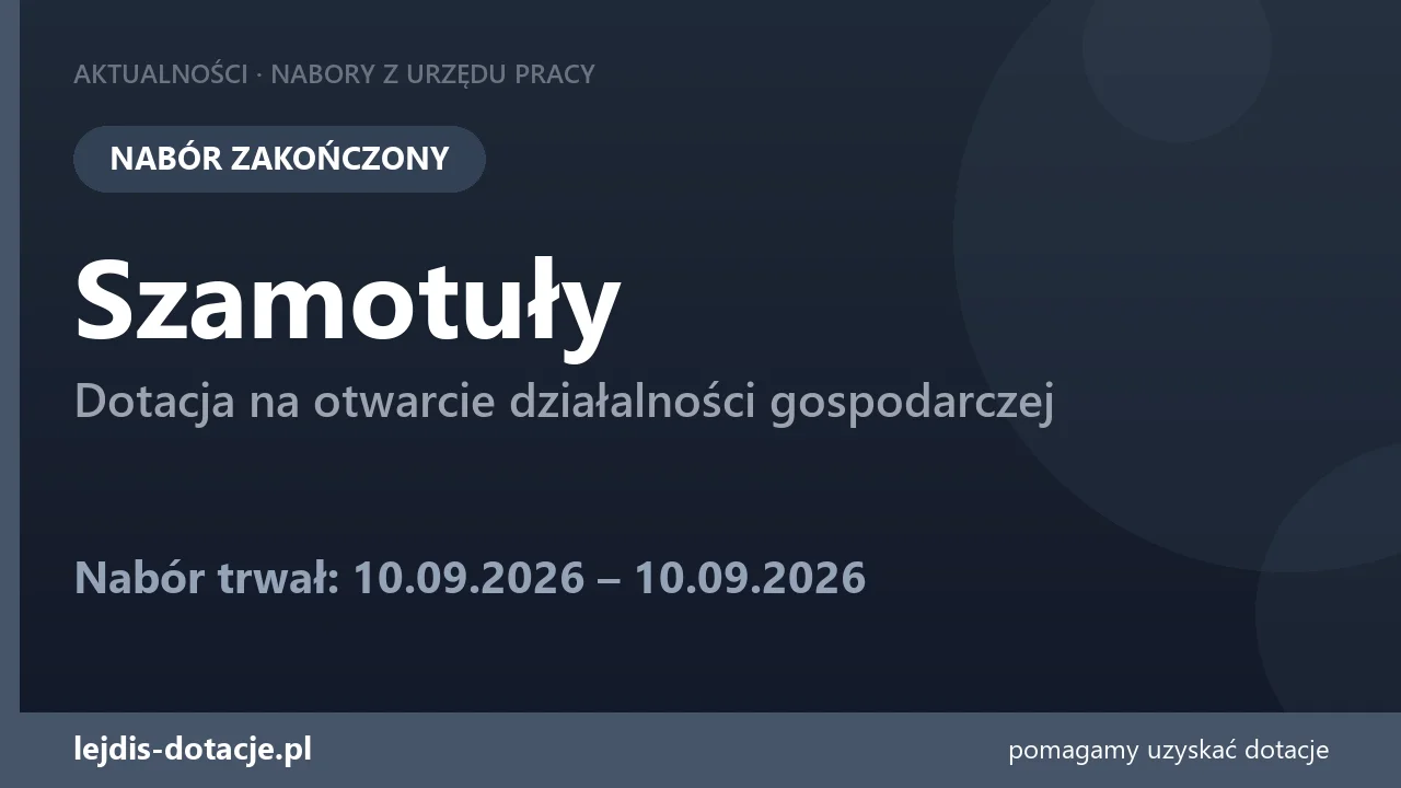 PUP Szamotuły zakończył nabór — dotacja na otwarcie działalności gospodarczej (10 września 2026)