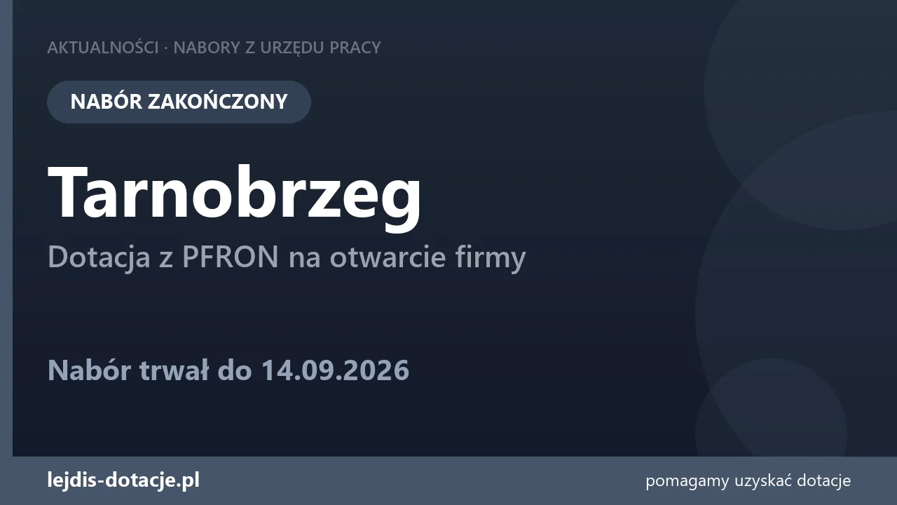 PUP Tarnobrzeg zakończył nabór — dotacja z PFRON na otwarcie firmy (14 września 2026)
