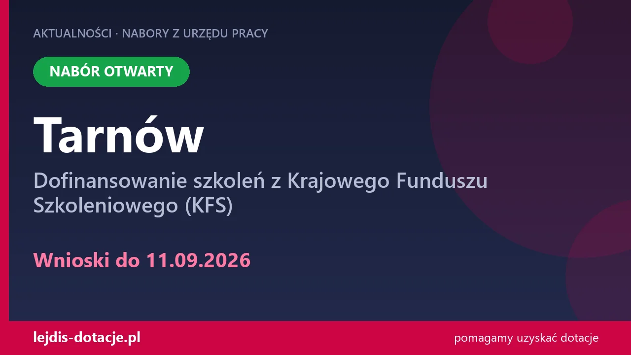 PUP Tarnów przyjmuje wnioski — dofinansowanie szkoleń z Krajowego Funduszu Szkoleniowego ( (11 września 2026)