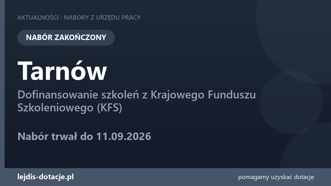 PUP Tarnów zakończył nabór — dofinansowanie szkoleń z Krajowego Funduszu Szkoleniowego (KF (11 września 2026)