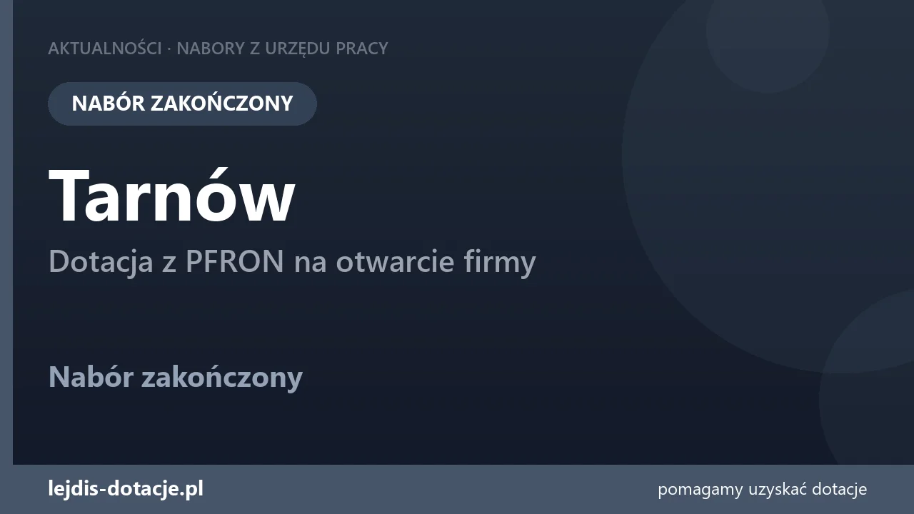 PUP Tarnów zakończył nabór — dotacja z PFRON na otwarcie firmy (13 lipca 2026)