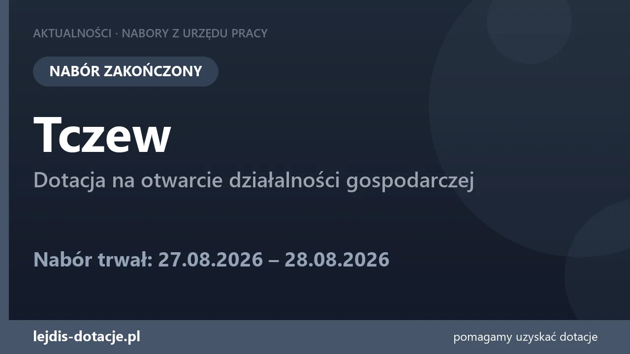 PUP Tczew zakończył nabór — dotacja na otwarcie działalności gospodarczej (28 sierpnia 2026)