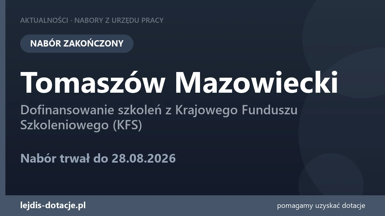 PUP Tomaszów Mazowiecki zakończył nabór — dofinansowanie szkoleń z Krajowego Funduszu Szko (28 sierpnia 2026)