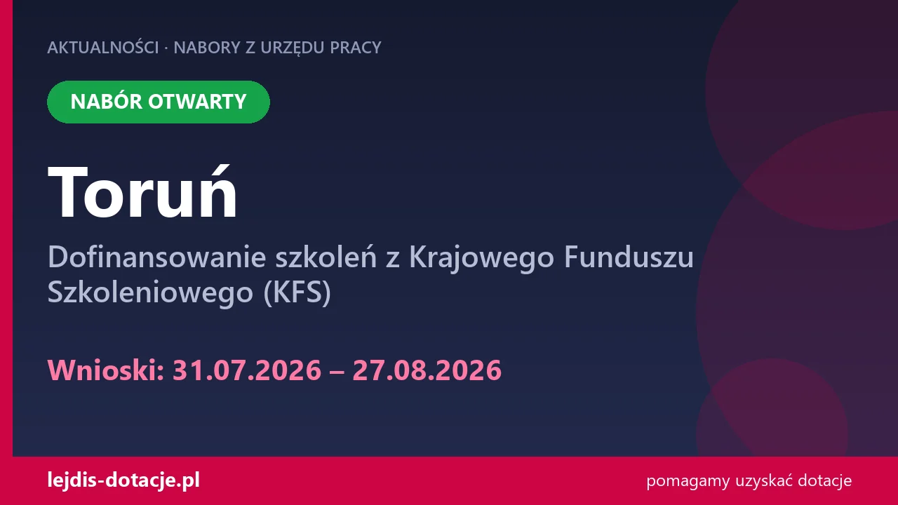 PUP Toruń przyjmuje wnioski — dofinansowanie szkoleń z Krajowego Funduszu Szkoleniowego (K (31 lipca 2026)
