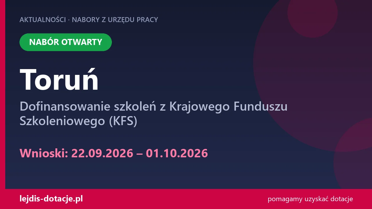 PUP Toruń przyjmuje wnioski — dofinansowanie szkoleń z Krajowego Funduszu Szkoleniowego (K (22 września 2026)