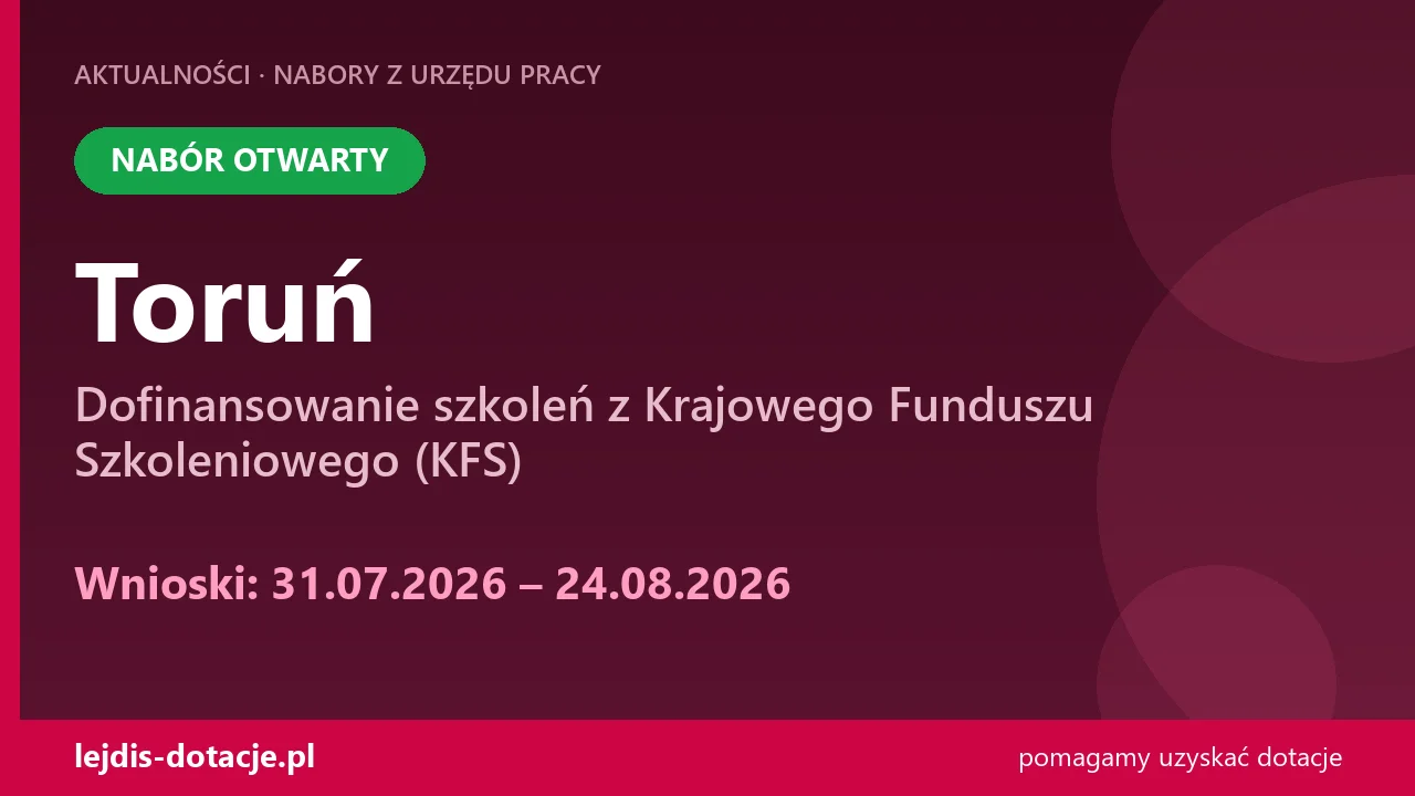 PUP Toruń przyjmuje wnioski — dofinansowanie szkoleń z Krajowego Funduszu Szkoleniowego (K (31 lipca 2026)