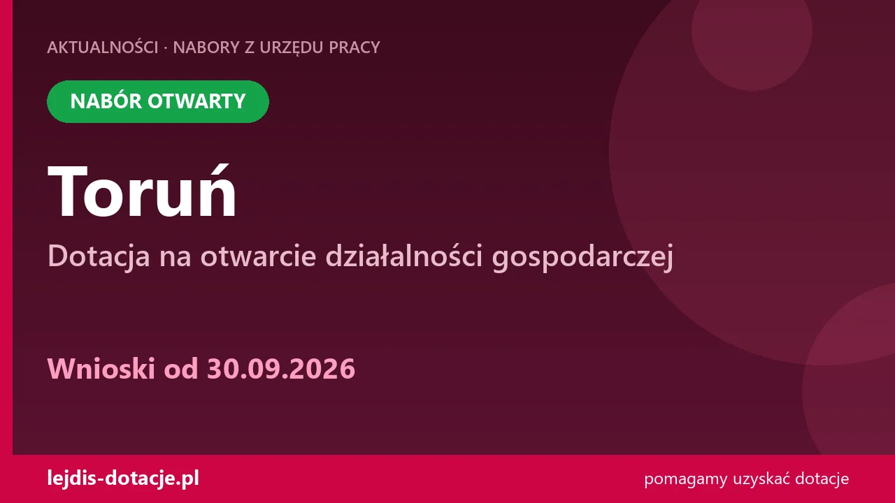 PUP Toruń przyjmuje wnioski — dotacja na otwarcie działalności gospodarczej (30 września 2026)
