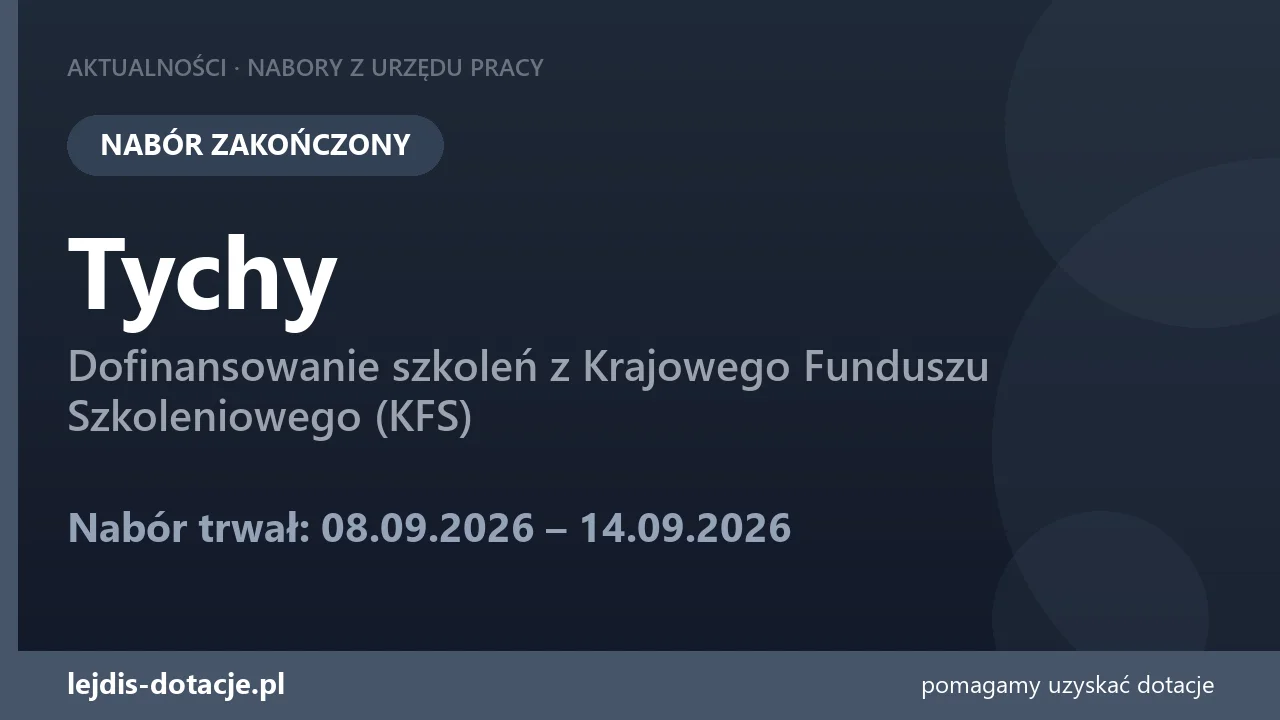 PUP Tychy zakończył nabór — dofinansowanie szkoleń z Krajowego Funduszu Szkoleniowego (KFS (14 września 2026)