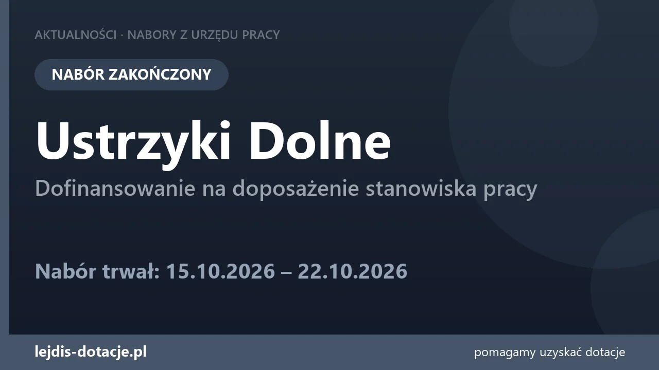 PUP Ustrzyki Dolne zakończył nabór — dofinansowanie na doposażenie stanowiska pracy (22 października 2026)