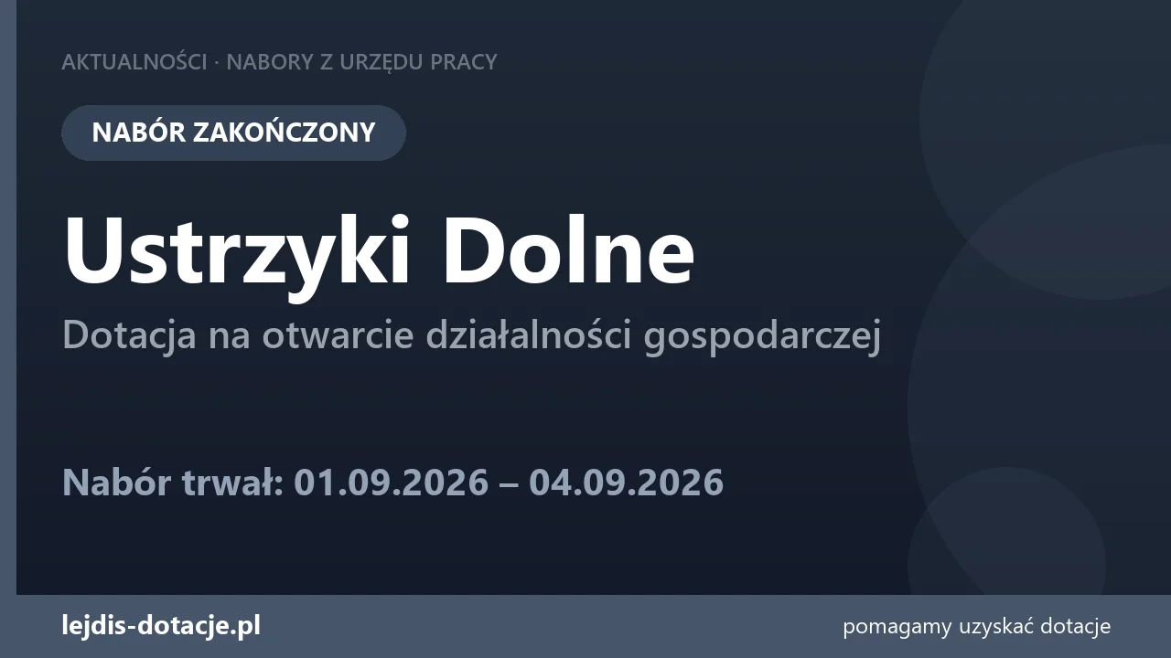 PUP Ustrzyki Dolne zakończył nabór — dotacja na otwarcie działalności gospodarczej (4 września 2026)