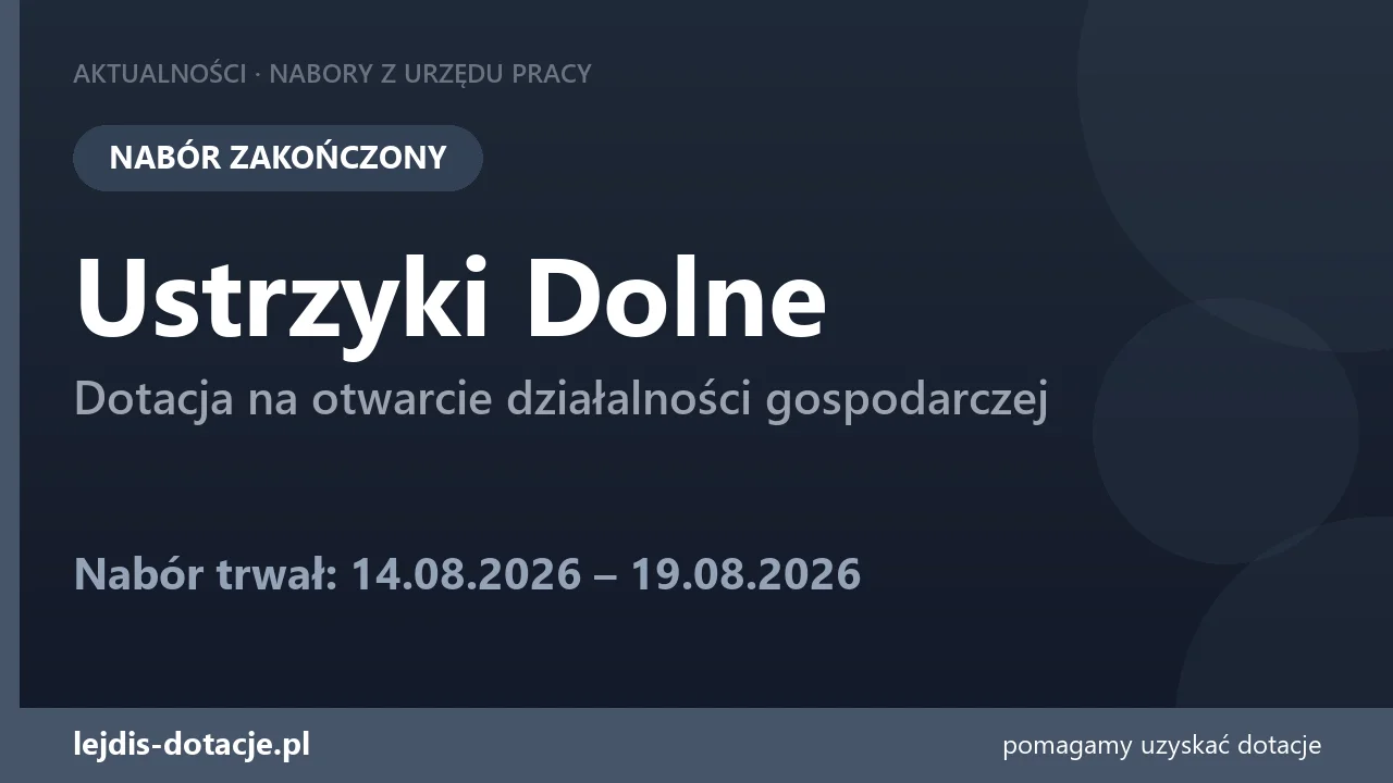PUP Ustrzyki Dolne zakończył nabór — dotacja na otwarcie działalności gospodarczej (19 sierpnia 2026)
