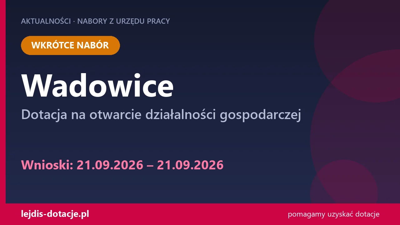 PUP Wadowice ogłasza nabór — dotacja na otwarcie działalności gospodarczej (21 września 2026)