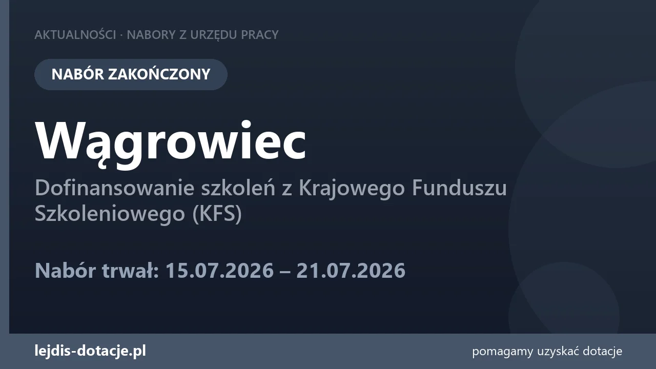 PUP Wągrowiec zakończył nabór — dofinansowanie szkoleń z Krajowego Funduszu Szkoleniowego  (21 lipca 2026)
