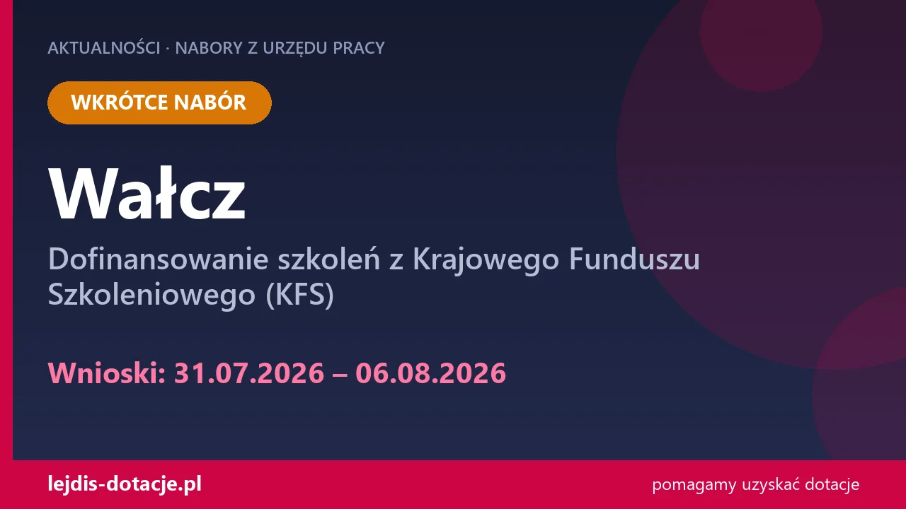 PUP Wałcz ogłasza nabór — dofinansowanie szkoleń z Krajowego Funduszu Szkoleniowego (KFS) (31 lipca 2026)