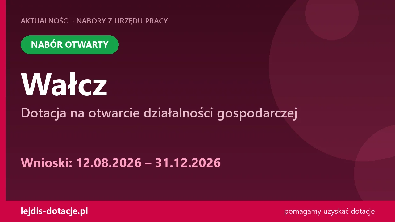 PUP Wałcz przyjmuje wnioski — dotacja na otwarcie działalności gospodarczej (12 sierpnia 2026)
