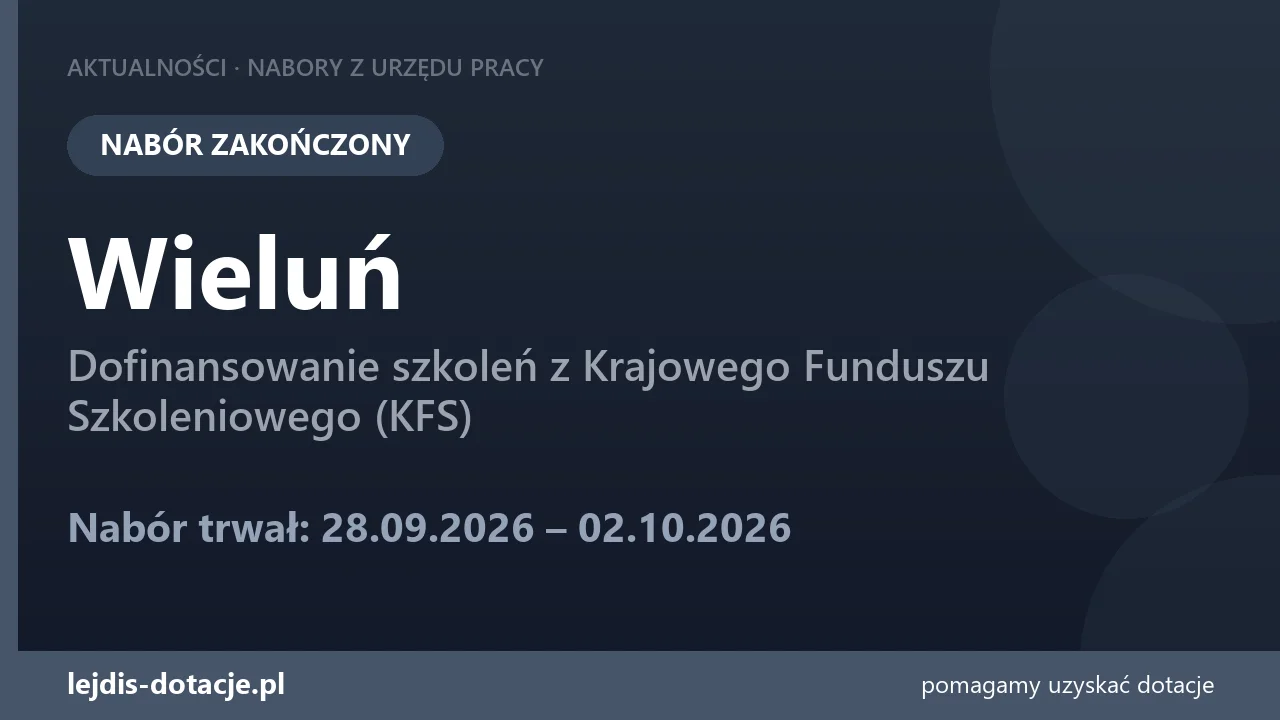 PUP Wieluń zakończył nabór — dofinansowanie szkoleń z Krajowego Funduszu Szkoleniowego (KF (2 października 2026)