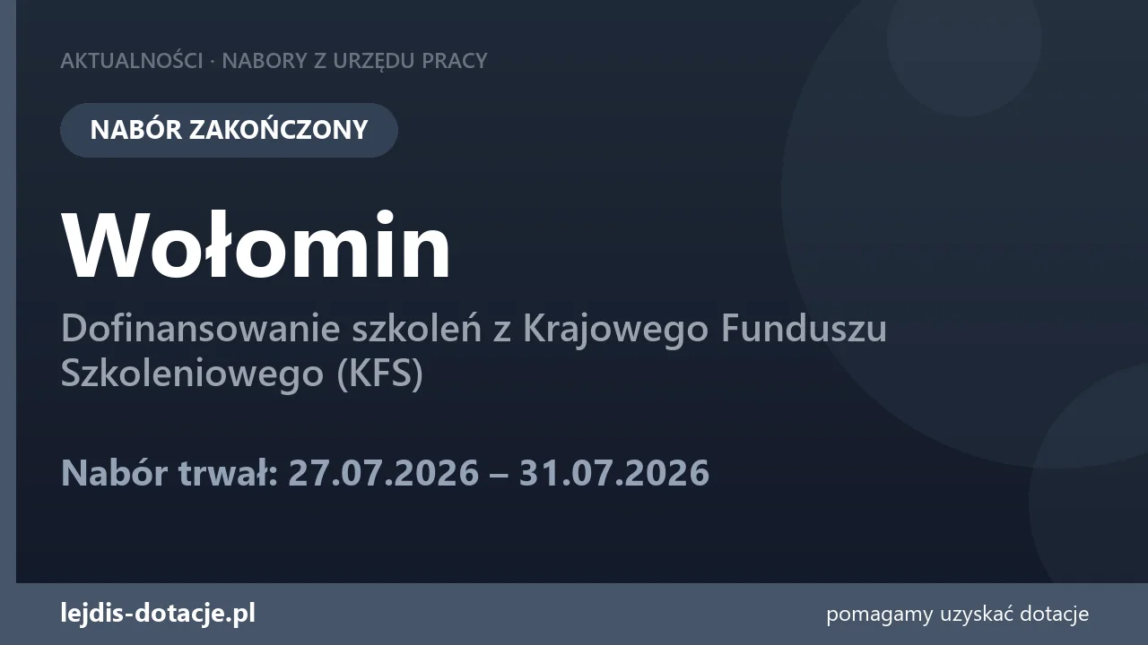 PUP Wołomin zakończył nabór — dofinansowanie szkoleń z Krajowego Funduszu Szkoleniowego (K (31 lipca 2026)