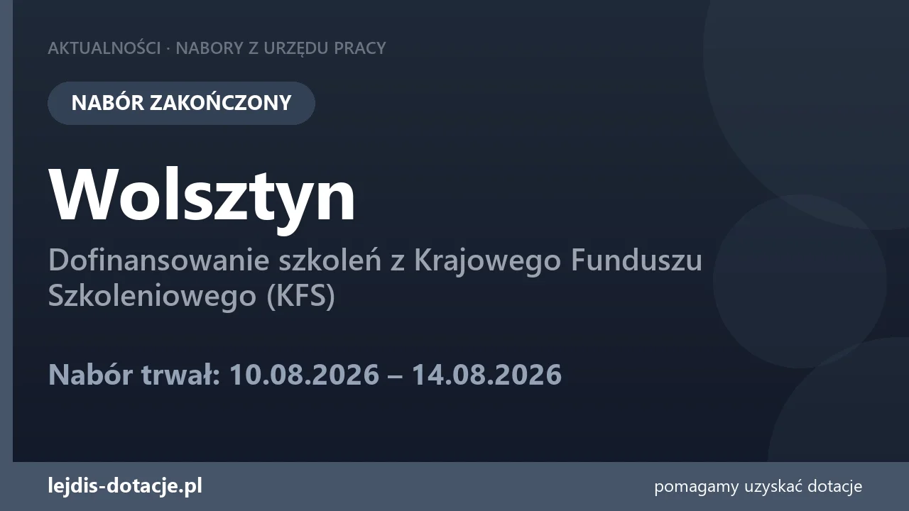 PUP Wolsztyn zakończył nabór — dofinansowanie szkoleń z Krajowego Funduszu Szkoleniowego ( (14 sierpnia 2026)