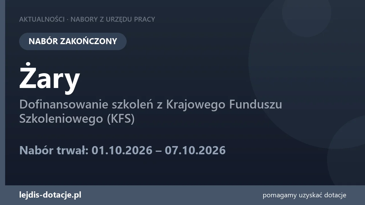 PUP Żary zakończył nabór — dofinansowanie szkoleń z Krajowego Funduszu Szkoleniowego (KFS) (7 października 2026)