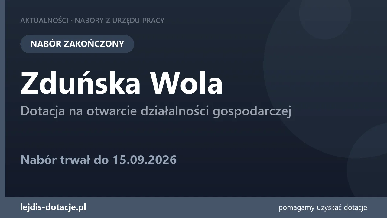 PUP Zduńska Wola zakończył nabór — dotacja na otwarcie działalności gospodarczej (15 września 2026)