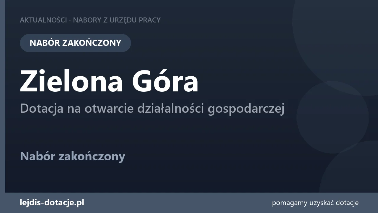 PUP Zielona Góra zakończył nabór — dotacja na otwarcie działalności gospodarczej (1 września 2026)