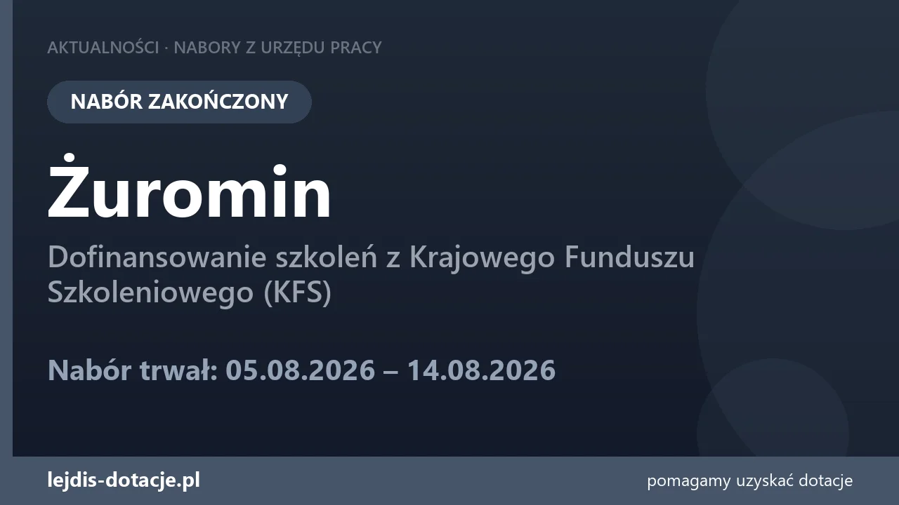 PUP Żuromin zakończył nabór — dofinansowanie szkoleń z Krajowego Funduszu Szkoleniowego (K (14 sierpnia 2026)