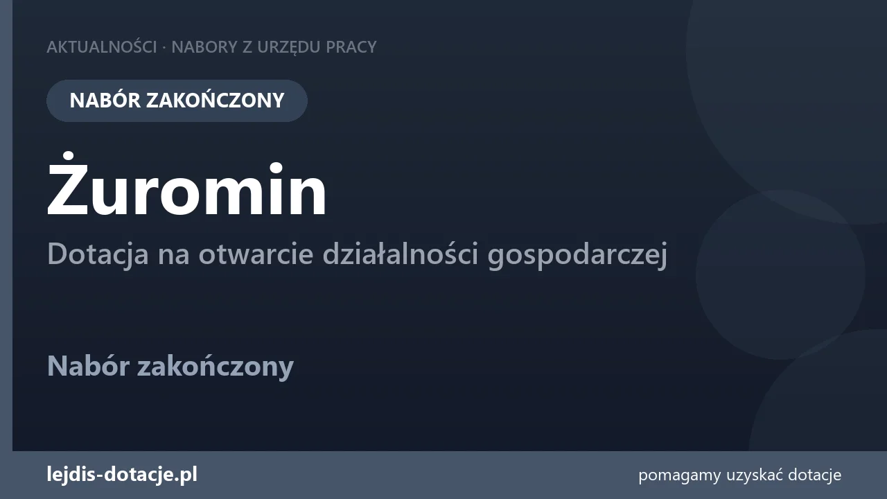 PUP Żuromin zakończył nabór — dotacja na otwarcie działalności gospodarczej (21 lipca 2026)