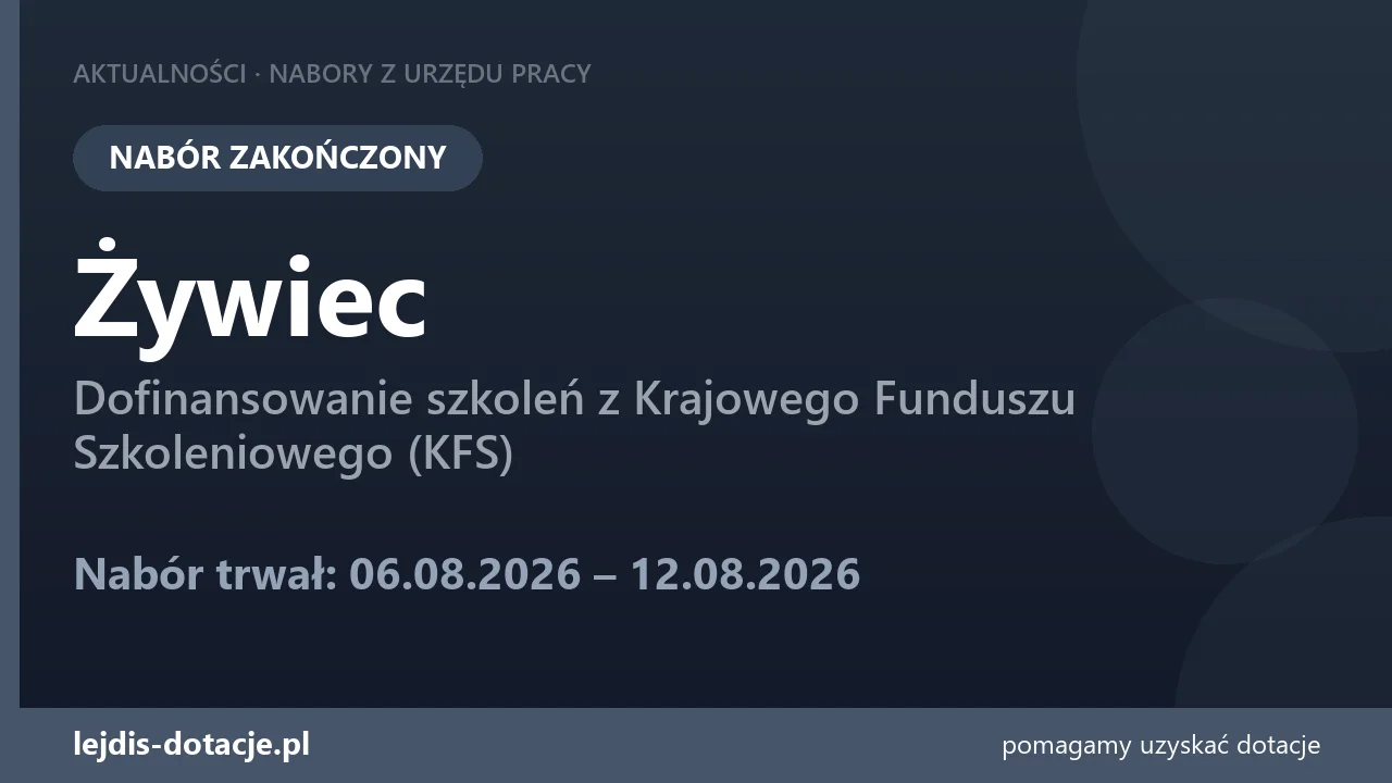 PUP Żywiec zakończył nabór — dofinansowanie szkoleń z Krajowego Funduszu Szkoleniowego (KF (12 sierpnia 2026)
