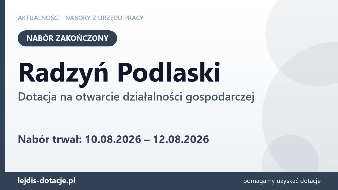 Radzyń Podlaski: nabór na dotację na otwarcie działalności gospodarczej zakończony (12 sierpnia 2026)