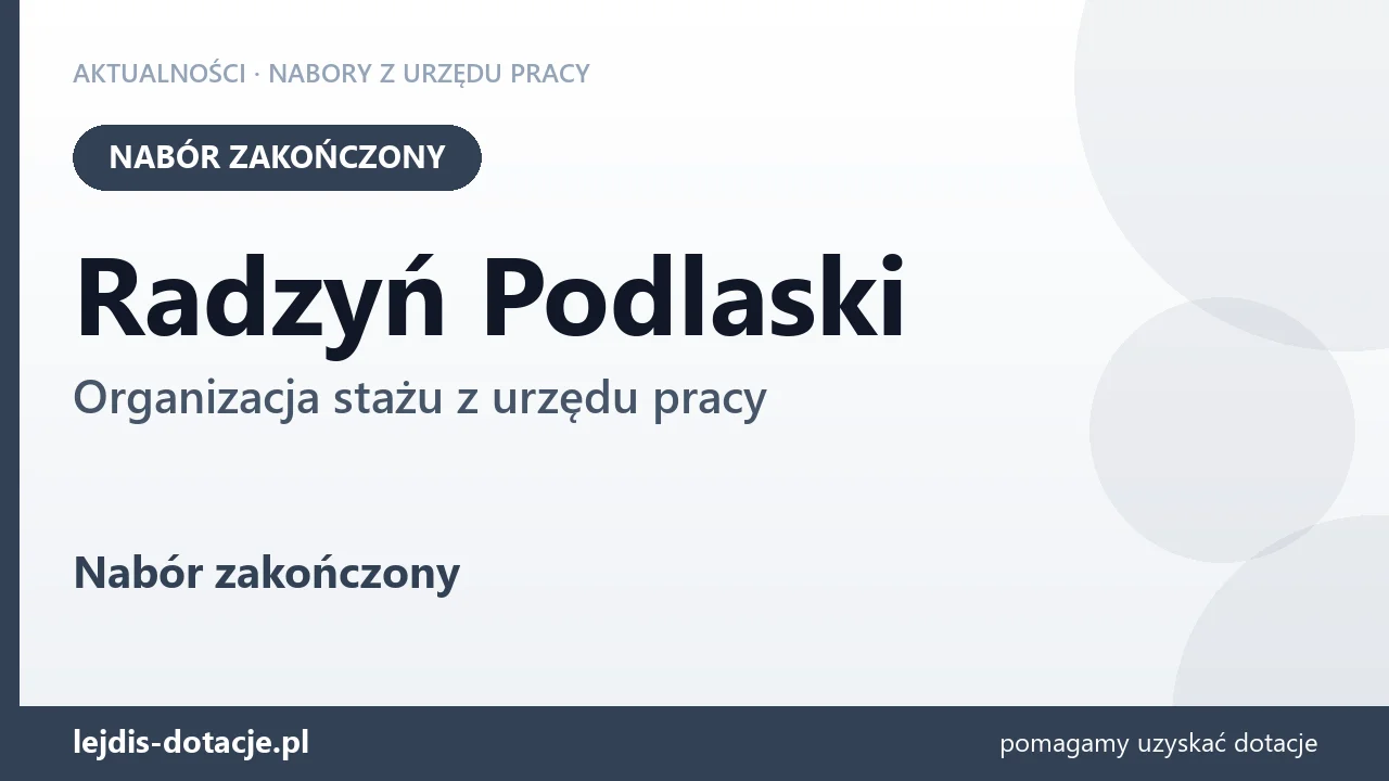 Radzyń Podlaski: nabór na organizację stażu zakończony (12 sierpnia 2026)
