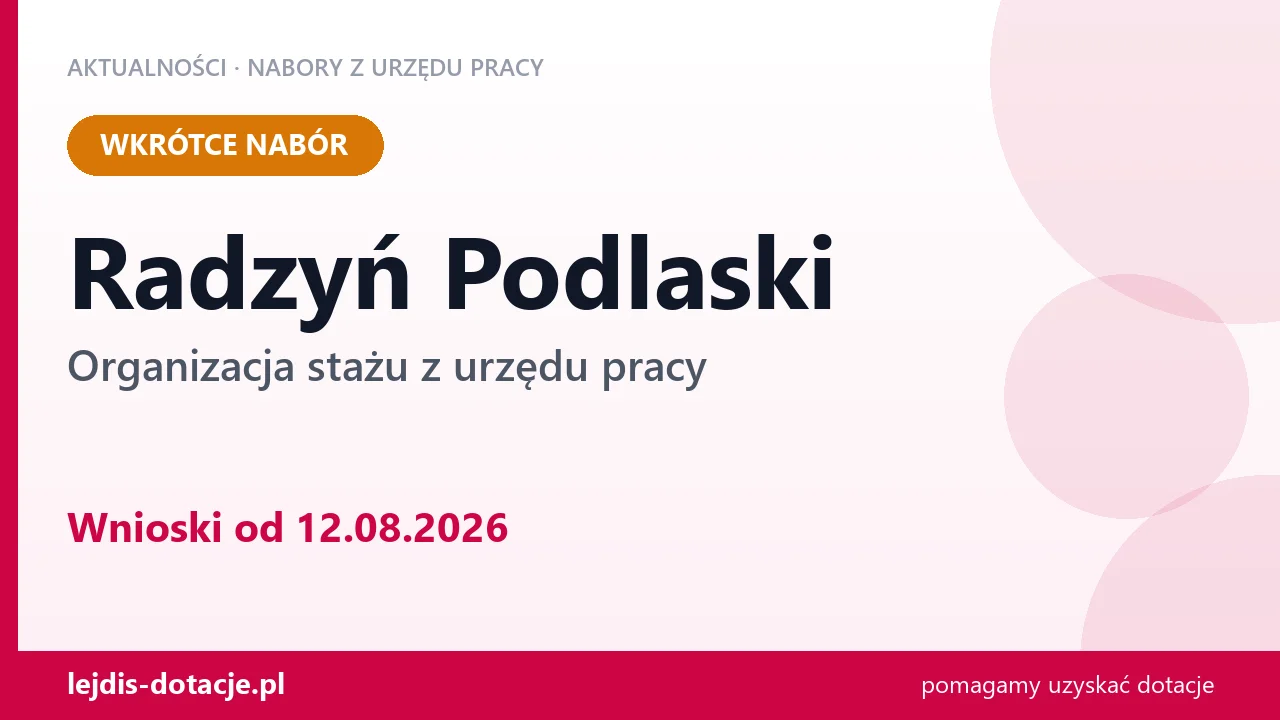 Radzyń Podlaski: od 12.08.2026 rusza nabór na organizację stażu (12 sierpnia 2026)