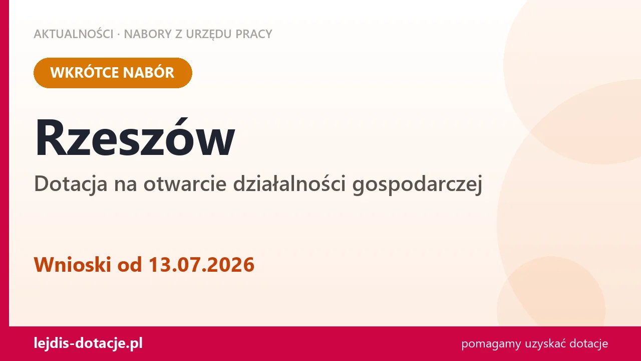 Rzeszów: od 13.07.2026 rusza nabór na dotację na otwarcie działalności gospodarczej (13 lipca 2026)