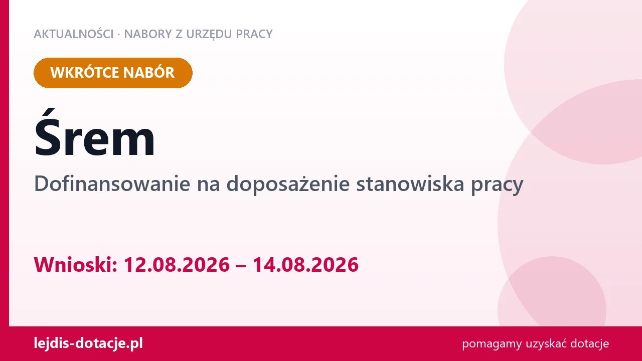 Śrem: od 12.08.2026 rusza nabór na dofinansowanie na doposażenie stanowiska pracy (12 sierpnia 2026)