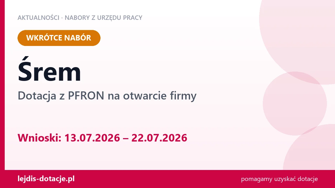 Śrem: od 13.07.2026 rusza nabór na dotację z PFRON na otwarcie firmy (13 lipca 2026)