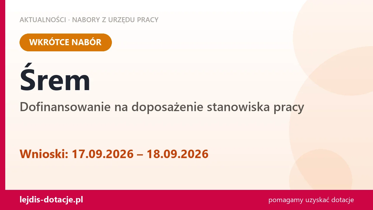 Śrem: od 17.09.2026 rusza nabór na dofinansowanie na doposażenie stanowiska pracy (17 września 2026)