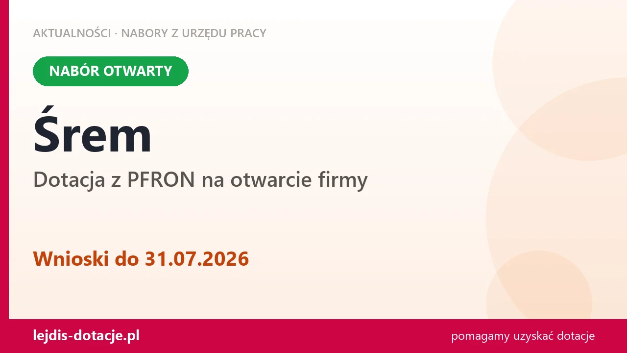 Śrem: trwa nabór na dotację z PFRON na otwarcie firmy (31 lipca 2026)