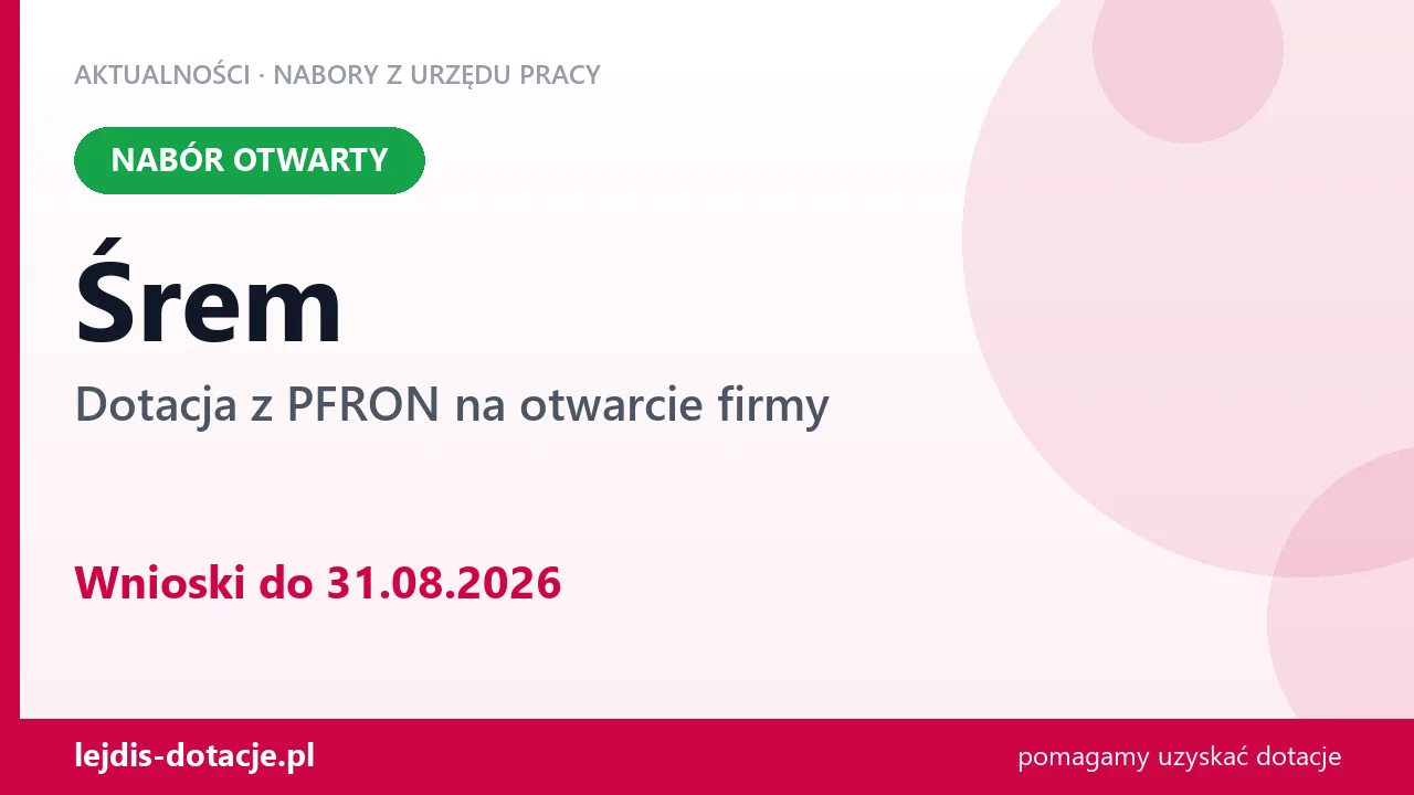 Śrem: trwa nabór na dotację z PFRON na otwarcie firmy (31 sierpnia 2026)