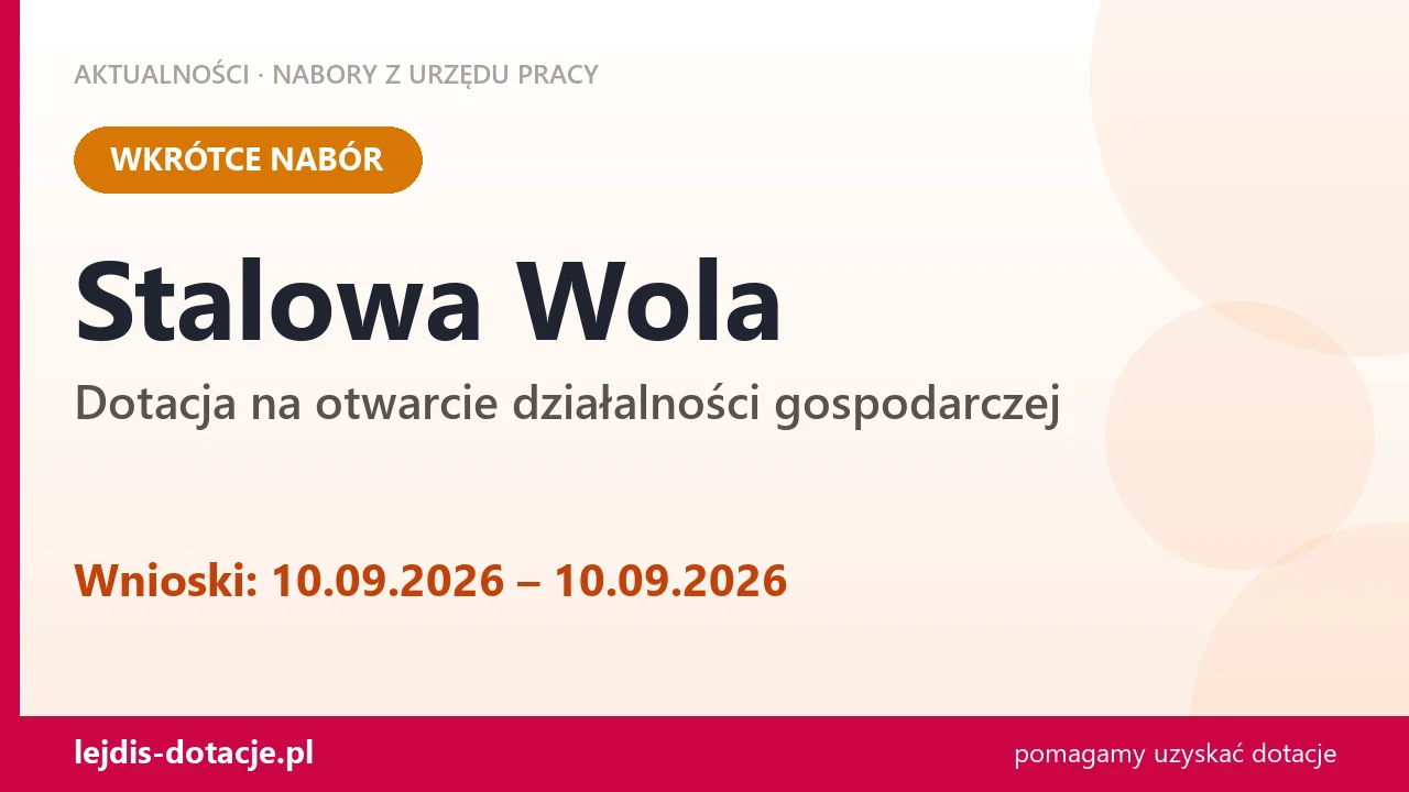 Stalowa Wola: od 10.09.2026 rusza nabór na dotację na otwarcie działalności gospodarczej (10 września 2026)