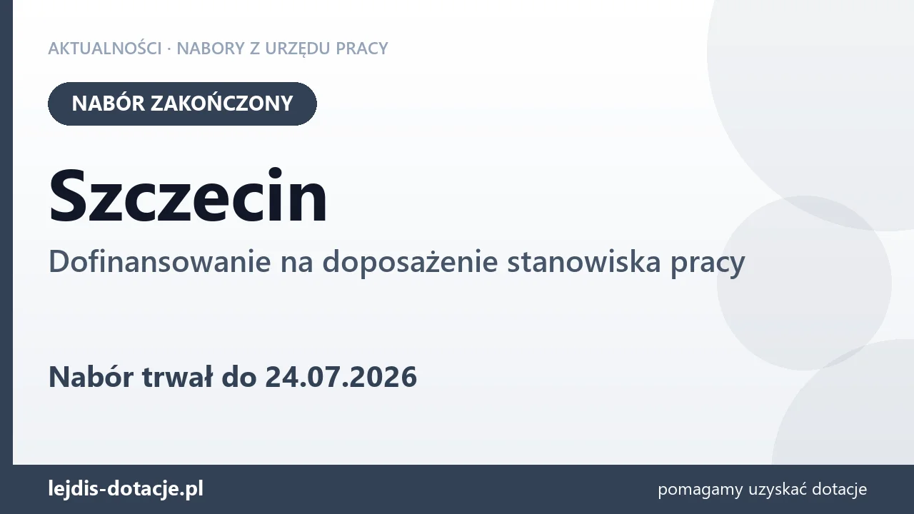 Szczecin: nabór na dofinansowanie na doposażenie stanowiska pracy zakończony (24 lipca 2026)