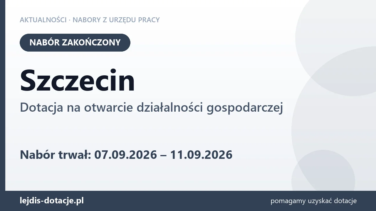 Szczecin: nabór na dotację na otwarcie działalności gospodarczej zakończony (11 września 2026)