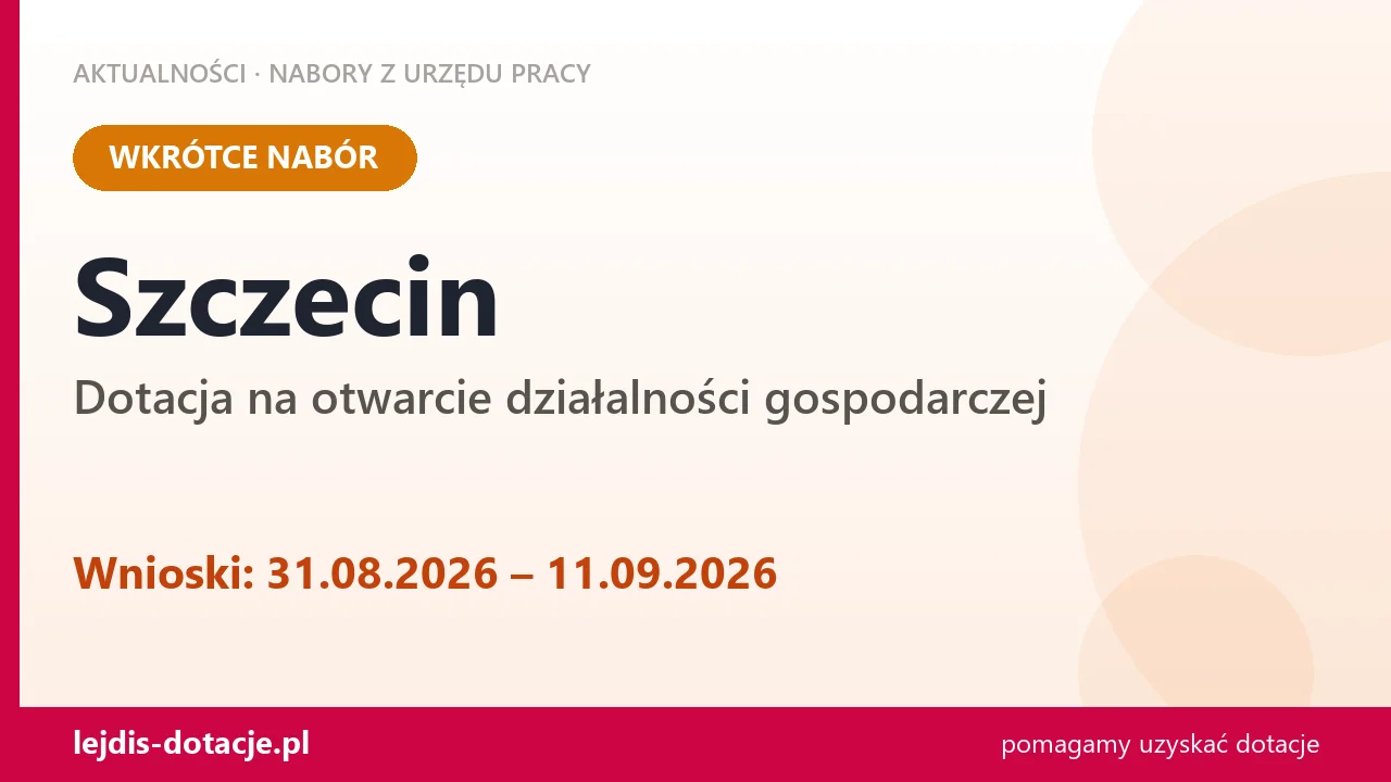 Szczecin: od 31.08.2026 rusza nabór na dotację na otwarcie działalności gospodarczej (31 sierpnia 2026)