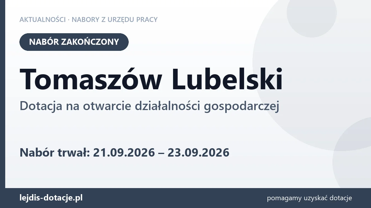 Tomaszów Lubelski: nabór na dotację na otwarcie działalności gospodarczej zakończony (23 września 2026)