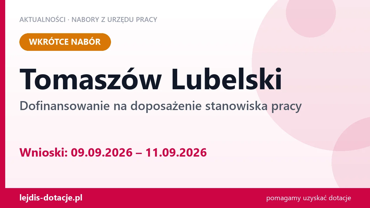 Tomaszów Lubelski: od 09.09.2026 rusza nabór na dofinansowanie na doposażenie stanowiska p (9 września 2026)